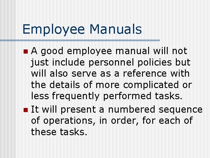 Employee Manuals A good employee manual will not just include personnel policies but will