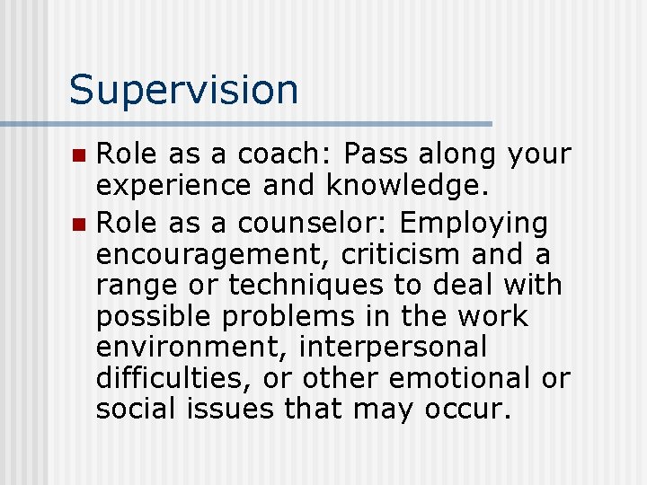 Supervision Role as a coach: Pass along your experience and knowledge. n Role as