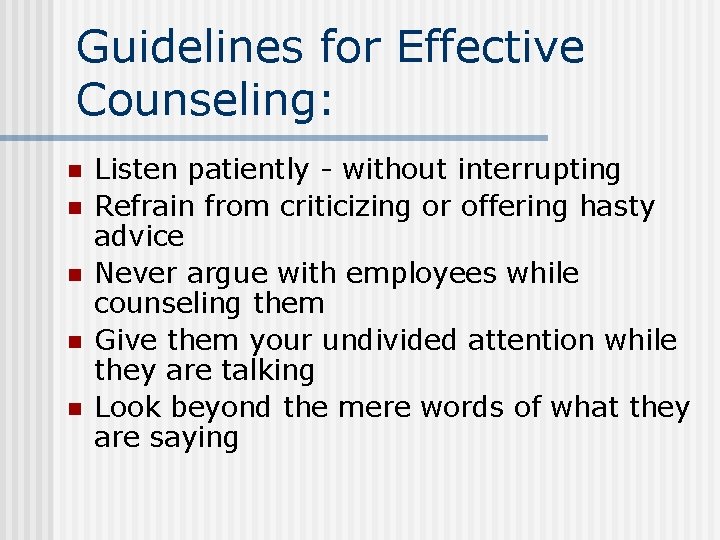 Guidelines for Effective Counseling: n n n Listen patiently - without interrupting Refrain from