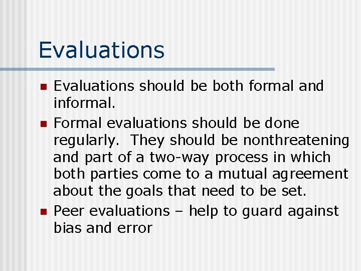 Evaluations n n n Evaluations should be both formal and informal. Formal evaluations should