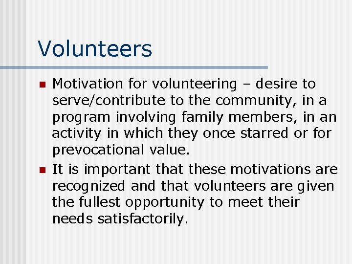 Volunteers n n Motivation for volunteering – desire to serve/contribute to the community, in