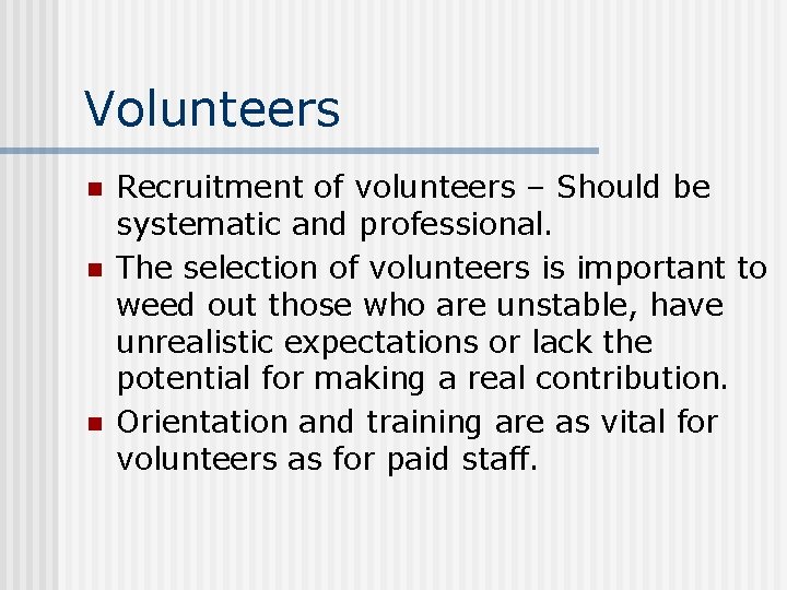 Volunteers n n n Recruitment of volunteers – Should be systematic and professional. The