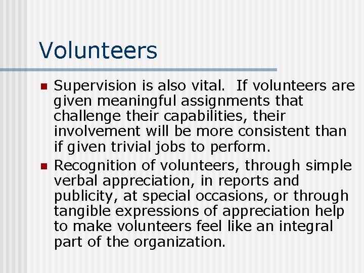 Volunteers n n Supervision is also vital. If volunteers are given meaningful assignments that