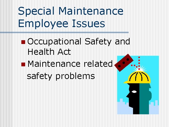 Special Maintenance Employee Issues n Occupational Safety and Health Act n Maintenance related safety