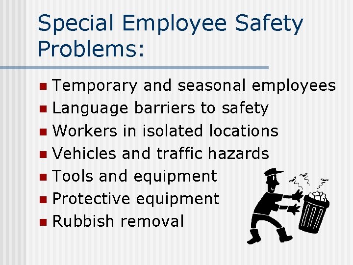 Special Employee Safety Problems: Temporary and seasonal employees n Language barriers to safety n