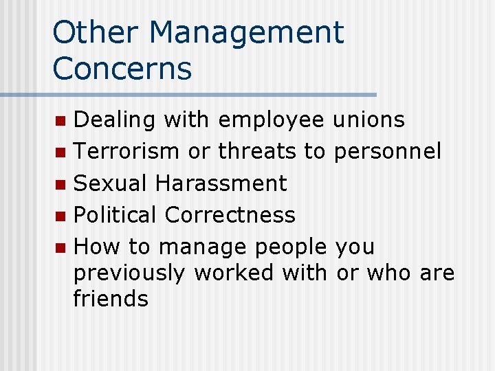 Other Management Concerns Dealing with employee unions n Terrorism or threats to personnel n