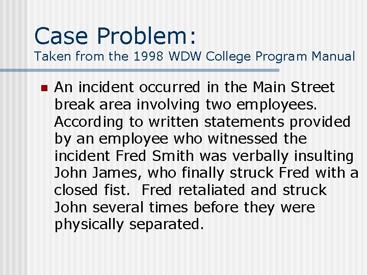 Case Problem: Taken from the 1998 WDW College Program Manual n An incident occurred