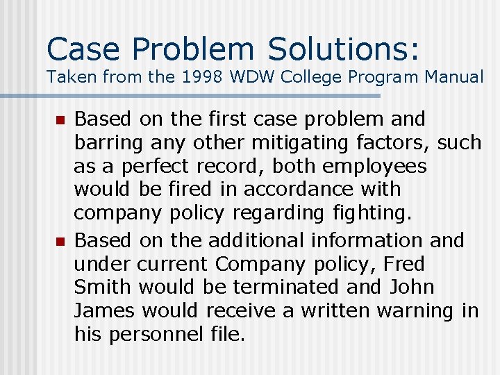 Case Problem Solutions: Taken from the 1998 WDW College Program Manual n n Based