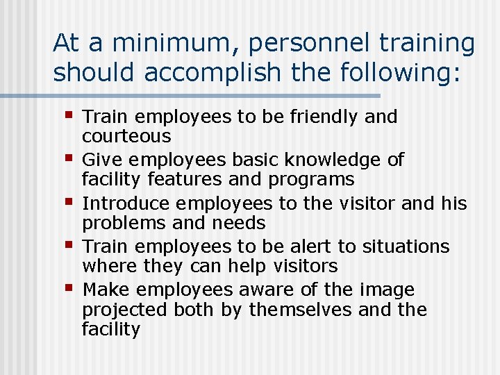 At a minimum, personnel training should accomplish the following: § § § Train employees