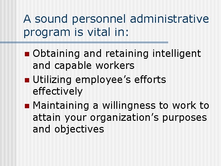 A sound personnel administrative program is vital in: Obtaining and retaining intelligent and capable