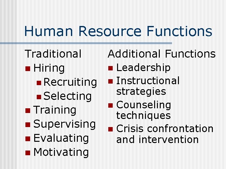 Human Resource Functions Traditional Additional Functions n Leadership n Hiring n Recruiting n Instructional