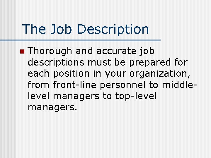The Job Description n Thorough and accurate job descriptions must be prepared for each