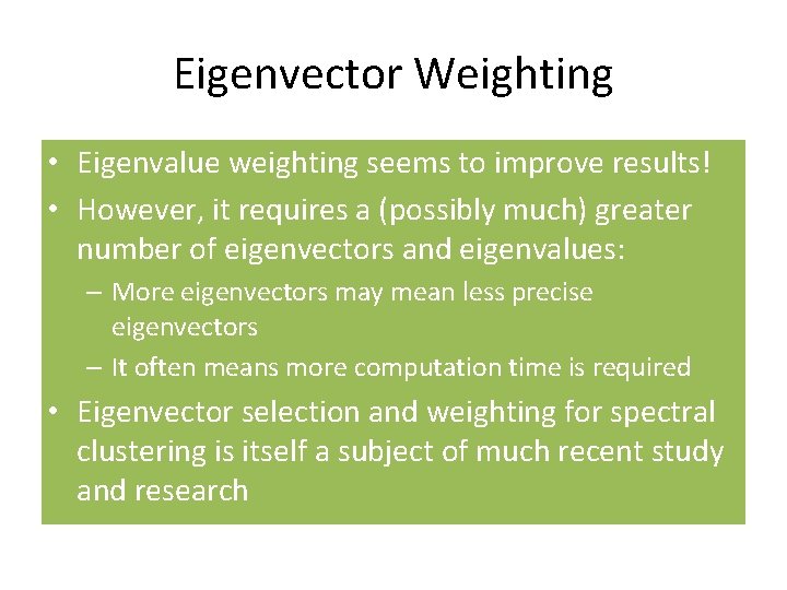 Eigenvector Weighting • Eigenvalue weighting seems to improve results! • However, it requires a Eigenvector Weighting • Eigenvalue weighting seems to improve results! • However, it requires a