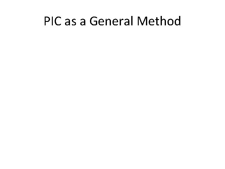 PIC as a General Method PIC as a General Method