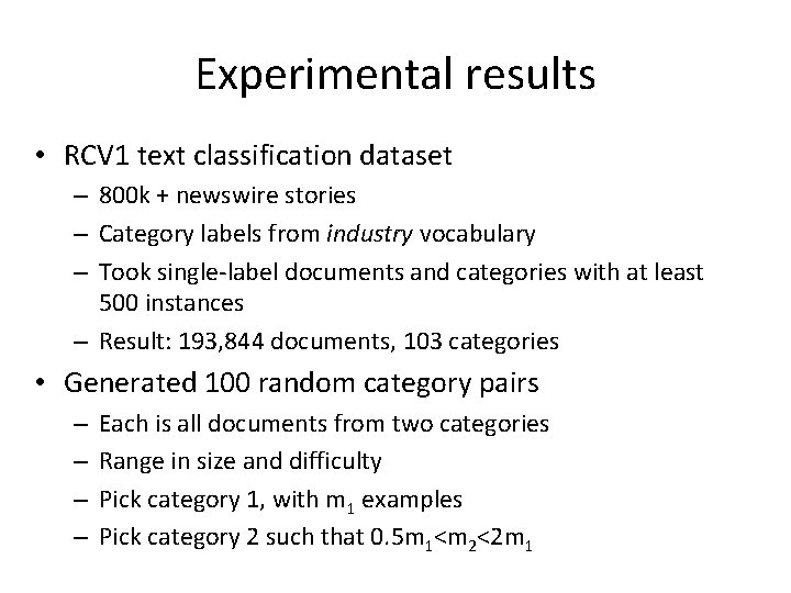 Experimental results • RCV 1 text classification dataset – 800 k + newswire stories Experimental results • RCV 1 text classification dataset – 800 k + newswire stories