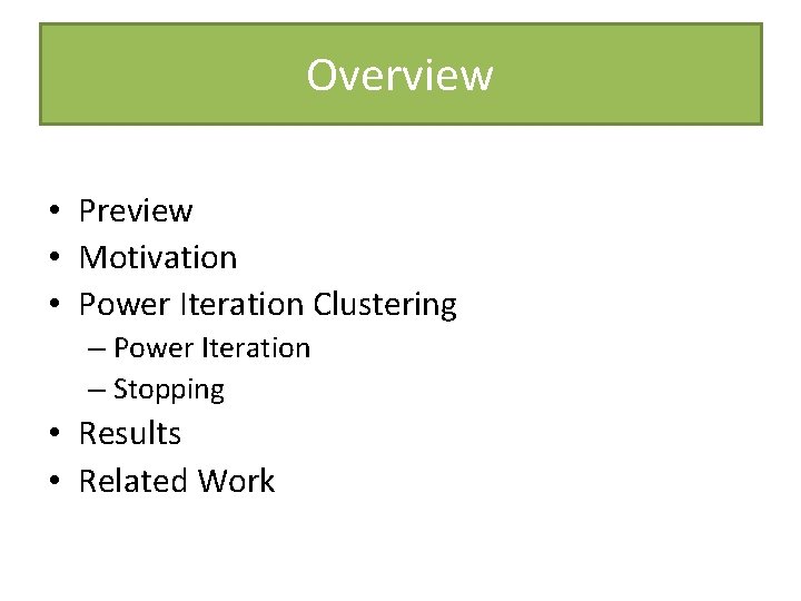 Overview • Preview • Motivation • Power Iteration Clustering – Power Iteration – Stopping Overview • Preview • Motivation • Power Iteration Clustering – Power Iteration – Stopping