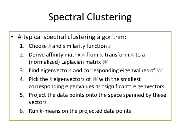 Spectral Clustering • A typical spectral clustering algorithm: 1. Choose k and similarity function Spectral Clustering • A typical spectral clustering algorithm: 1. Choose k and similarity function