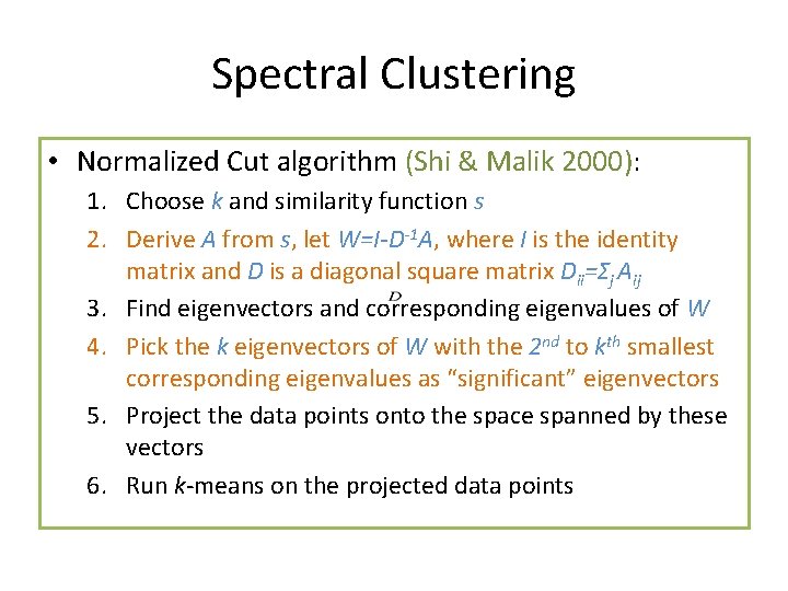 Spectral Clustering • Normalized Cut algorithm (Shi & Malik 2000): 1. Choose k and Spectral Clustering • Normalized Cut algorithm (Shi & Malik 2000): 1. Choose k and