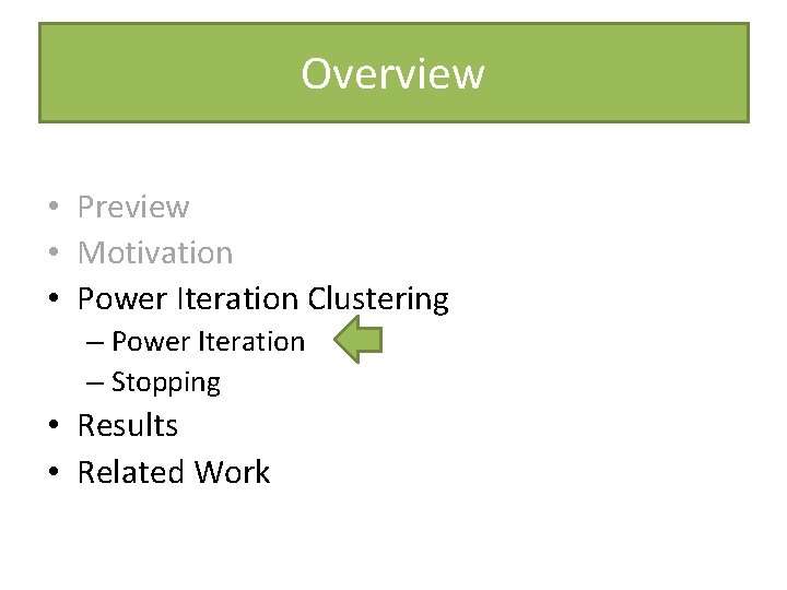 Overview • Preview • Motivation • Power Iteration Clustering – Power Iteration – Stopping Overview • Preview • Motivation • Power Iteration Clustering – Power Iteration – Stopping