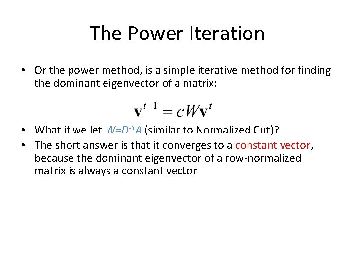 The Power Iteration • Or the power method, is a simple iterative method for The Power Iteration • Or the power method, is a simple iterative method for