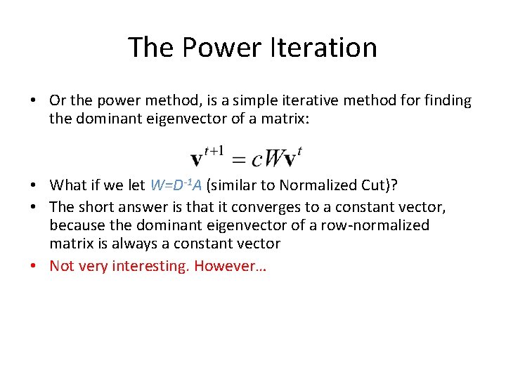 The Power Iteration • Or the power method, is a simple iterative method for The Power Iteration • Or the power method, is a simple iterative method for