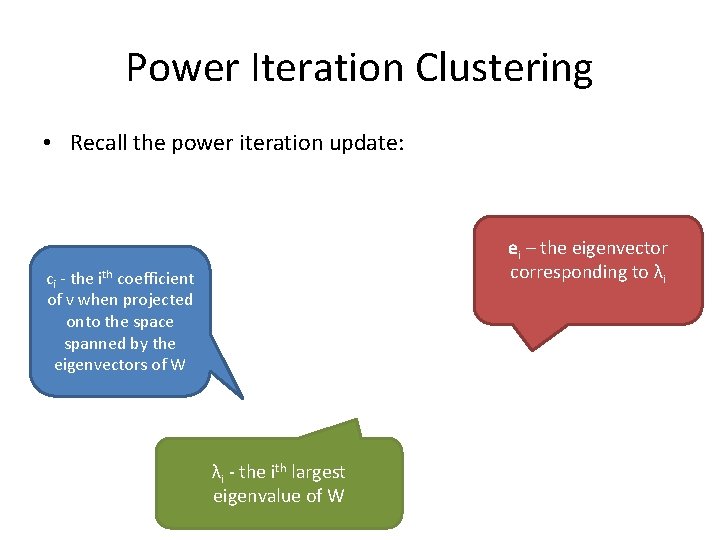 Power Iteration Clustering • Recall the power iteration update: ei – the eigenvector corresponding Power Iteration Clustering • Recall the power iteration update: ei – the eigenvector corresponding
