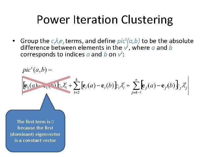 Power Iteration Clustering • Group the ciλiei terms, and define pict(a, b) to be Power Iteration Clustering • Group the ciλiei terms, and define pict(a, b) to be