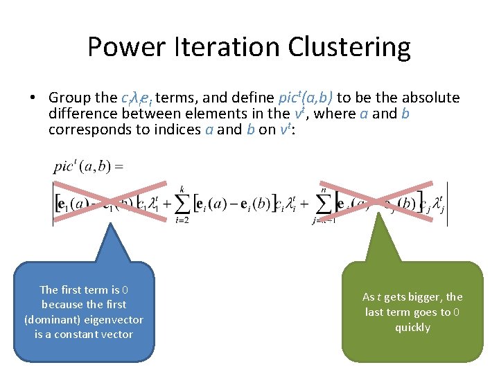 Power Iteration Clustering • Group the ciλiei terms, and define pict(a, b) to be Power Iteration Clustering • Group the ciλiei terms, and define pict(a, b) to be