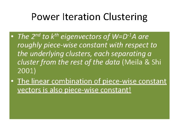 Power Iteration Clustering • The 2 nd to kth eigenvectors of W=D-1 A are Power Iteration Clustering • The 2 nd to kth eigenvectors of W=D-1 A are