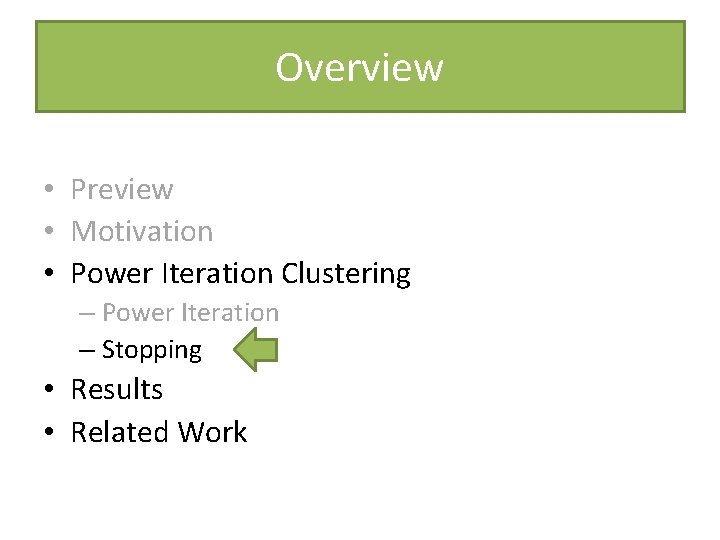 Overview • Preview • Motivation • Power Iteration Clustering – Power Iteration – Stopping Overview • Preview • Motivation • Power Iteration Clustering – Power Iteration – Stopping