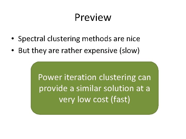 Preview • Spectral clustering methods are nice • But they are rather expensive (slow) Preview • Spectral clustering methods are nice • But they are rather expensive (slow)