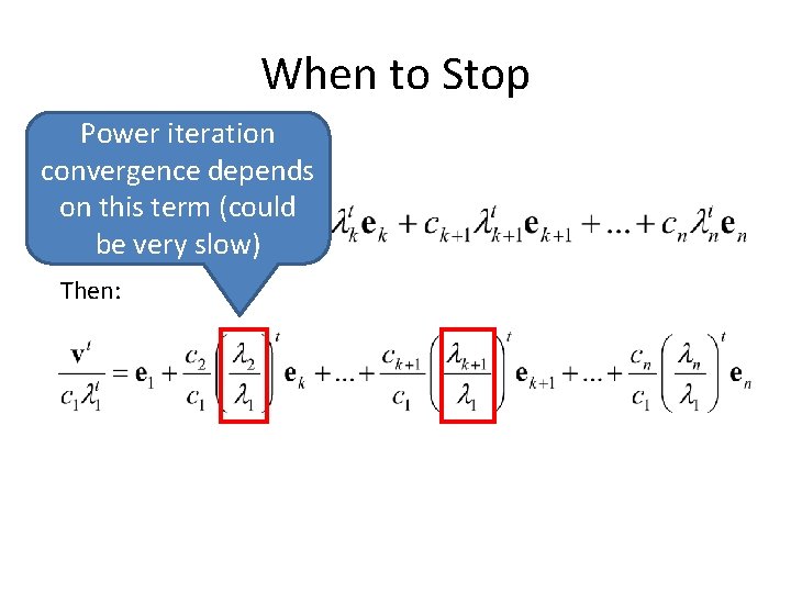 When to Stop Power iteration Recall: convergence depends on this term (could be very When to Stop Power iteration Recall: convergence depends on this term (could be very