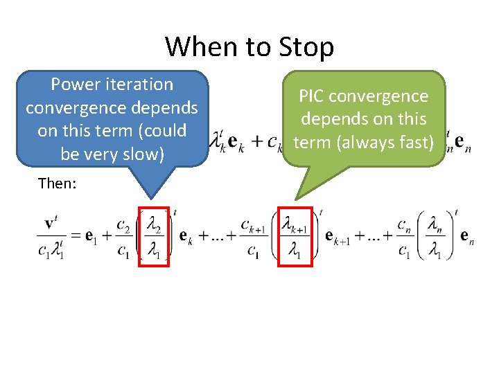 When to Stop Power iteration Recall: convergence depends on this term (could be very When to Stop Power iteration Recall: convergence depends on this term (could be very