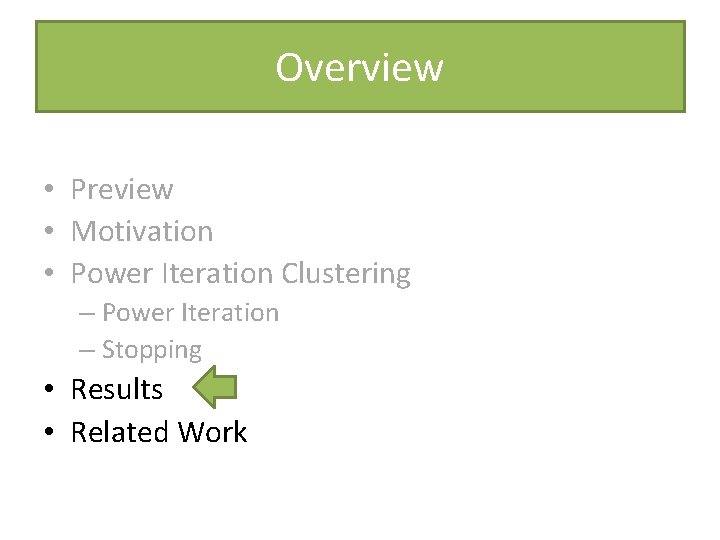 Overview • Preview • Motivation • Power Iteration Clustering – Power Iteration – Stopping Overview • Preview • Motivation • Power Iteration Clustering – Power Iteration – Stopping
