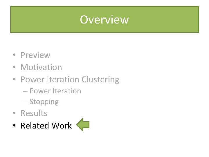 Overview • Preview • Motivation • Power Iteration Clustering – Power Iteration – Stopping Overview • Preview • Motivation • Power Iteration Clustering – Power Iteration – Stopping