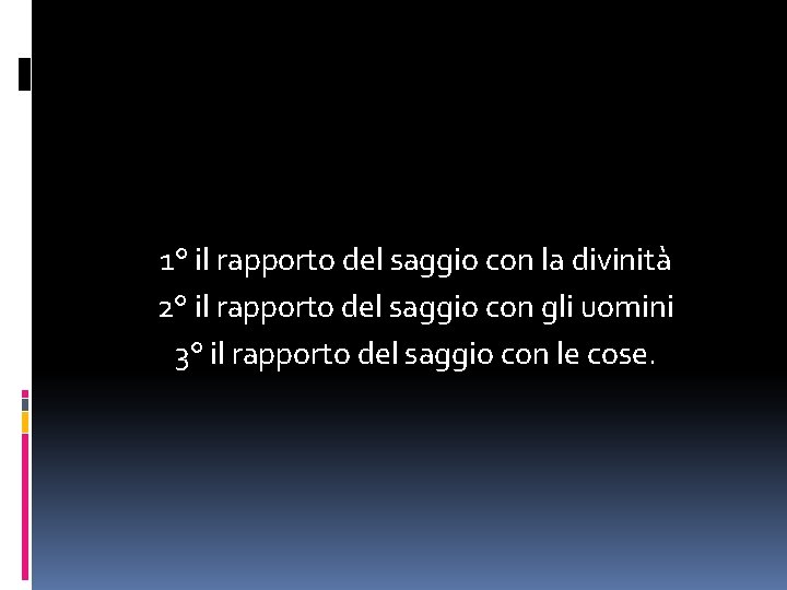 1° il rapporto del saggio con la divinità 2° il rapporto del saggio con