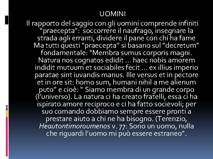 UOMINI Il rapporto del saggio con gli uomini comprende infiniti “praecepta”: soccorrere il naufrago,