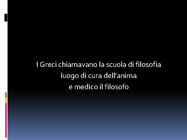 I Greci chiamavano la scuola di filosofia luogo di cura dell’anima e medico il