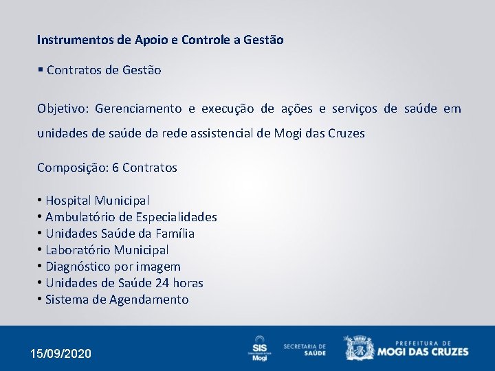 Instrumentos de Apoio e Controle a Gestão § Contratos de Gestão Objetivo: Gerenciamento e