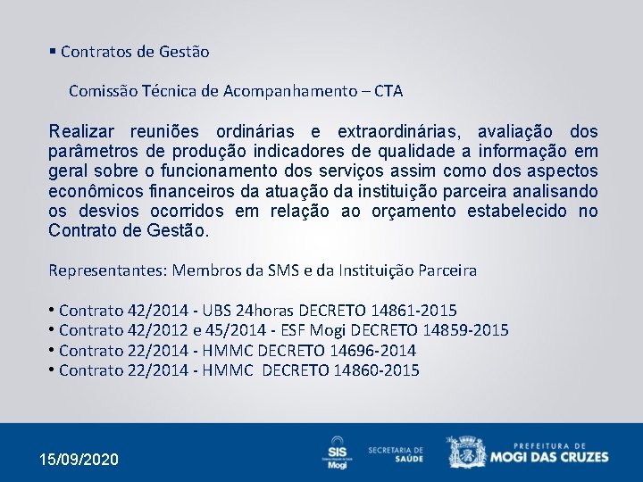 § Contratos de Gestão Comissão Técnica de Acompanhamento – CTA Realizar reuniões ordinárias e