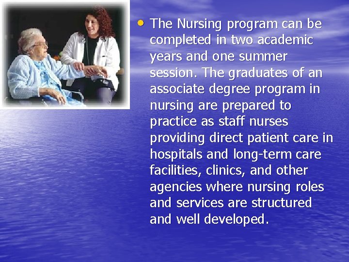  • The Nursing program can be completed in two academic years and one