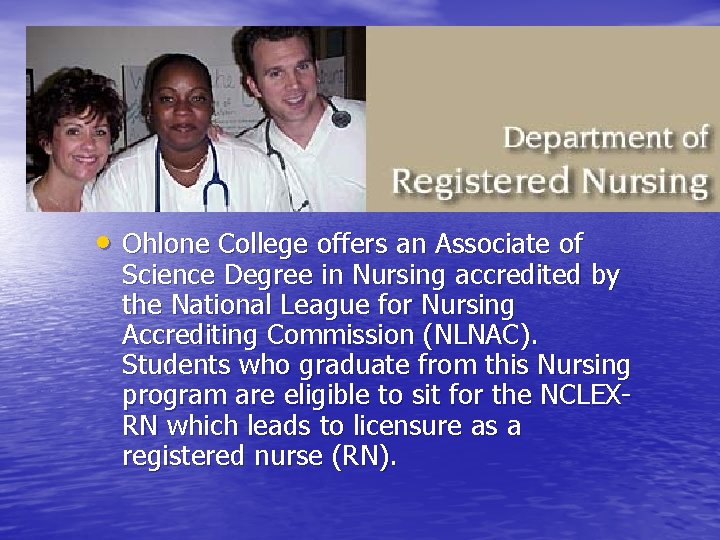  • Ohlone College offers an Associate of Science Degree in Nursing accredited by