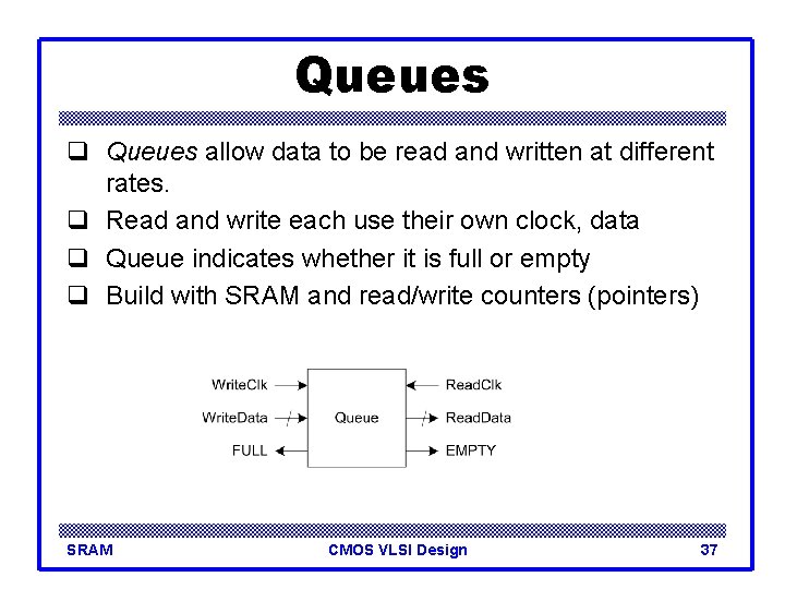 Queues q Queues allow data to be read and written at different rates. q