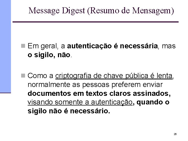 Message Digest (Resumo de Mensagem) n Em geral, a autenticação é necessária, mas o