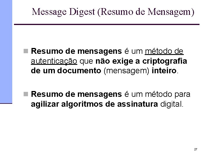 Message Digest (Resumo de Mensagem) n Resumo de mensagens é um método de autenticação