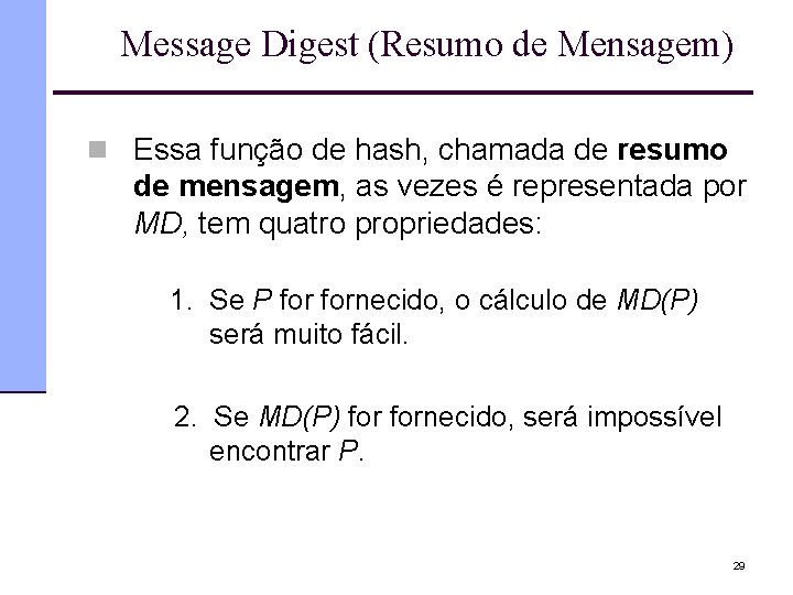 Message Digest (Resumo de Mensagem) n Essa função de hash, chamada de resumo de