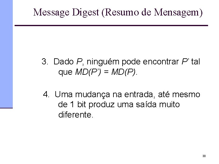 Message Digest (Resumo de Mensagem) 3. Dado P, ninguém pode encontrar P’ tal que