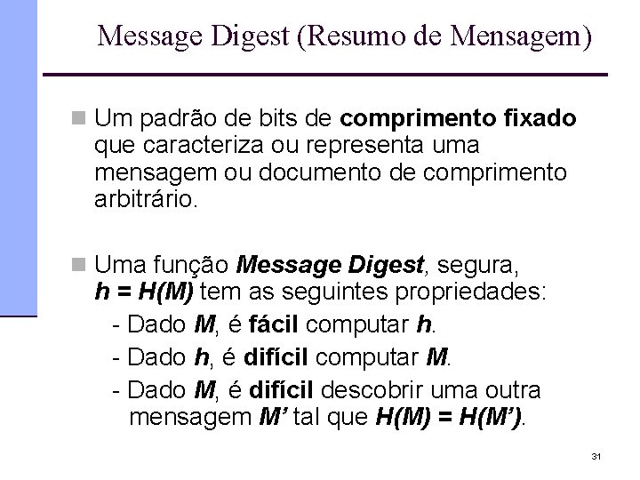 Message Digest (Resumo de Mensagem) n Um padrão de bits de comprimento fixado que