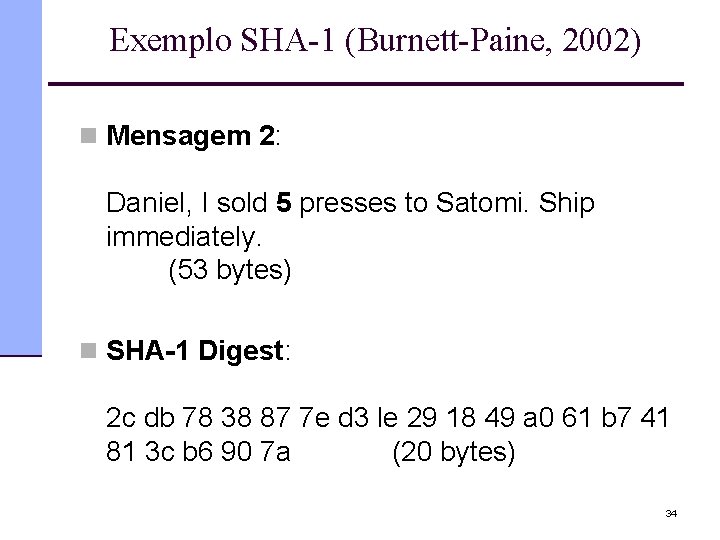 Exemplo SHA-1 (Burnett-Paine, 2002) n Mensagem 2: Daniel, I sold 5 presses to Satomi.