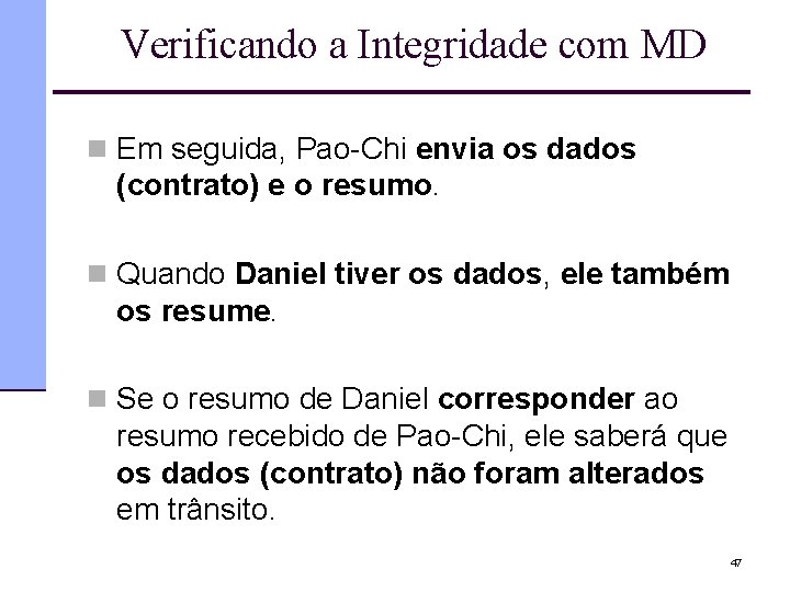 Verificando a Integridade com MD n Em seguida, Pao-Chi envia os dados (contrato) e